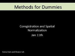 Methods for Dummies Coregistration and Spatial Normalization Jan