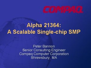 Alpha 21364 A Scalable Singlechip SMP Peter Bannon