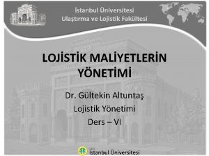 stanbul niversitesi Ulatrma ve Lojistik Fakltesi LOJSTK MALYETLERN