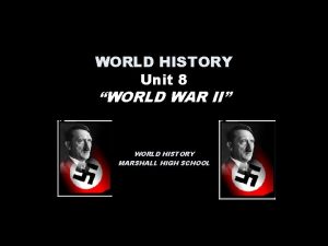 WORLD HISTORY Unit 8 WORLD WAR II WORLD