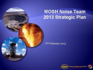 MOSH Noise Team 2013 Strategic Plan February 2013