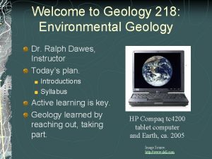 Welcome to Geology 218 Environmental Geology Dr Ralph
