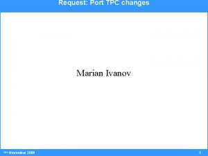 Request Port TPC changes Marian Ivanov 30 th