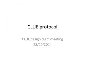 CLUE protocol CLUE design team meeting 28102014 Outline