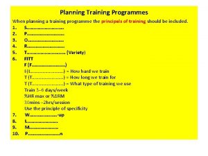 Planning Training Programmes When planning a training programme