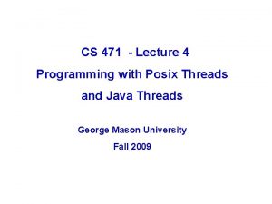 CS 471 Lecture 4 Programming with Posix Threads