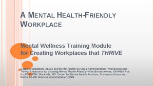 A MENTAL HEALTHFRIENDLY WORKPLACE Mental Wellness Training Module