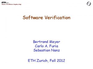 Chair of Software Engineering Software Verification Bertrand Meyer