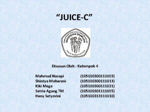 JUICEC Disusun Oleh Kelompok 4 Mahmud Nasapi Shintya