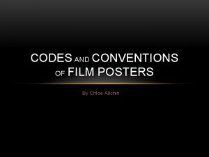 CODES AND CONVENTIONS OF FILM POSTERS By Chloe