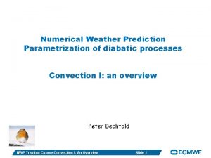 Numerical Weather Prediction Parametrization of diabatic processes Convection