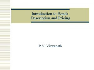 Introduction to Bonds Description and Pricing P V