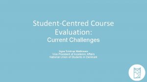 StudentCentred Course Evaluation Current Challenges Signe Tolstrup Mathiasen