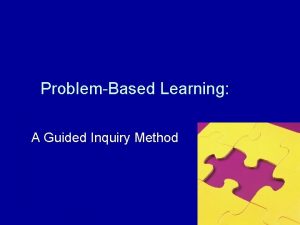 ProblemBased Learning A Guided Inquiry Method Research indicates