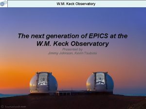 W M Keck Observatory The next generation of