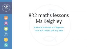 8 R 2 maths lessons Ms Keighley Statistical