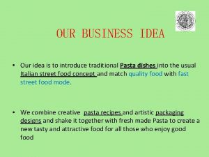 OUR BUSINESS IDEA Our idea is to introduce