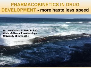 PHARMACOKINETICS IN DRUG DEVELOPMENT more haste less speed