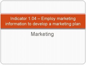 Indicator 1 04 Employ marketing information to develop