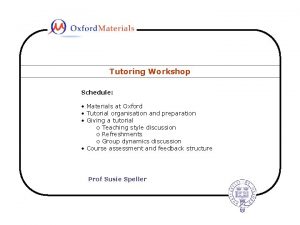 Tutoring Workshop Schedule Schedule Materials at Oxford Tutorial