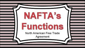 NAFTAs Functions North American Free Trade Agreement Standards