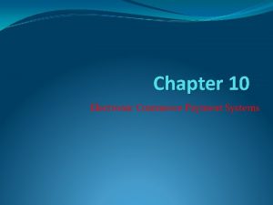 Chapter 10 Electronic Commerce Payment Systems Learning Objectives