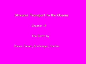 Streams Transport to the Oceans Chapter 14 The