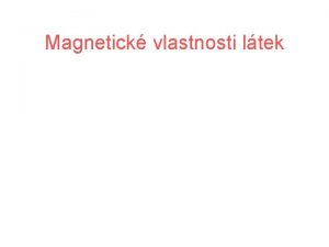 Magnetick vlastnosti ltek Elektrony mohou vytvet magnetick pole