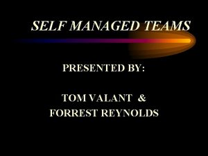 SELF MANAGED TEAMS PRESENTED BY TOM VALANT FORREST