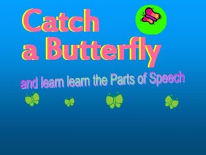 Catch a Butterfly 1 Identify the underlined words