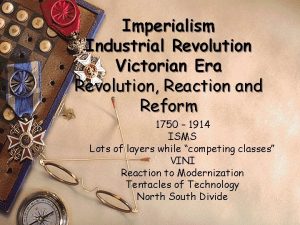 Imperialism Industrial Revolution Victorian Era Revolution Reaction and