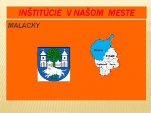 INTITCIE V NAOM MESTE MALACKY INTITCIE Mesto Malacky