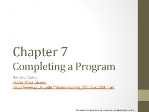 Chapter 7 Completing a Program Hartmut Kaiser hkaisercct