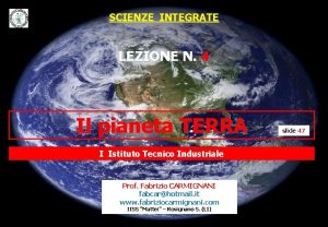 SCIENZE INTEGRATE LEZIONE N 4 Il pianeta TERRA