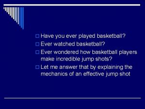 o Have you ever played basketball o Ever
