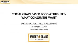 CEREAL GRAIN BASED FOOD ATTRIBUTESWHAT CONSUMERS WANT CANADIAN