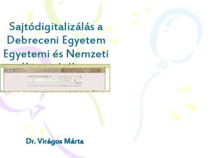 Sajtdigitalizls a Debreceni Egyetemi s Nemzeti Knyvtrban Dr