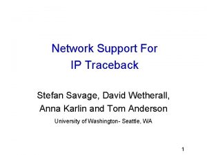 Network Support For IP Traceback Stefan Savage David