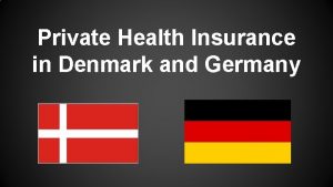 Private Health Insurance in Denmark and Germany Despite