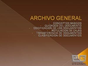 ARCHIVO GENERAL CONCEPTOS BASICOS CUIDADOS DEL DOCUMENTO CODIFICACION