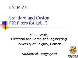 ENCM 515 Standard and Custom FIR filters for