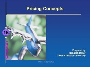 Pricing Concepts chapter 16 Prepared by Deborah Baker