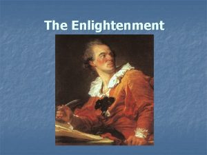 The Enlightenment What Was the Enlightenment The Enlightenment