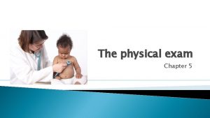 The physical exam Chapter 5 The physical exam