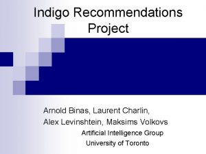 Indigo Recommendations Project Arnold Binas Laurent Charlin Alex