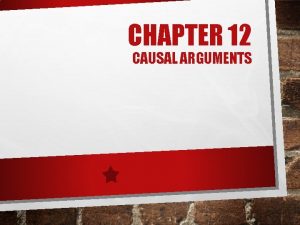 CHAPTER 12 CAUSAL ARGUMENTS KINDS OF CAUSAL ARGUMENTS