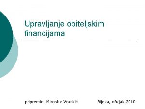 Upravljanje obiteljskim financijama pripremio Miroslav Vranki Rijeka oujak