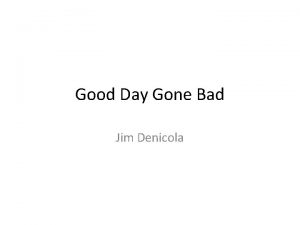 Good Day Gone Bad Jim Denicola Scene 1