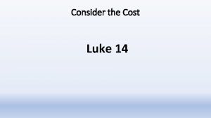 Consider the Cost Luke 14 Consider the Cost