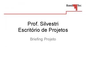 Prof Silvestri Escritrio de Projetos Briefing Projeto A